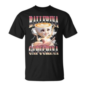 Ballerina Capuchina Italian Brainrot Meme Humor Gen Z T-Shirt