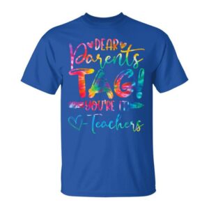 Dear Parents Tag You're It Love Teachers Tie Dye T-Shirt