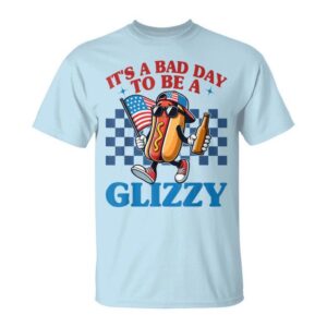 It's A Bad Day To Be A Glizzy 4Th Of July Hot Dog T-Shirt