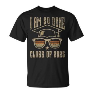 Vintage I Am So Done Class Of 2025 Graduation Senior T-Shirt